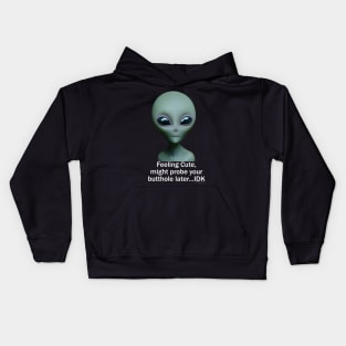 Feeling Cute, might probe your butthole...IDK Kids Hoodie